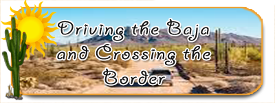 Driving the Baja and Crossing the border